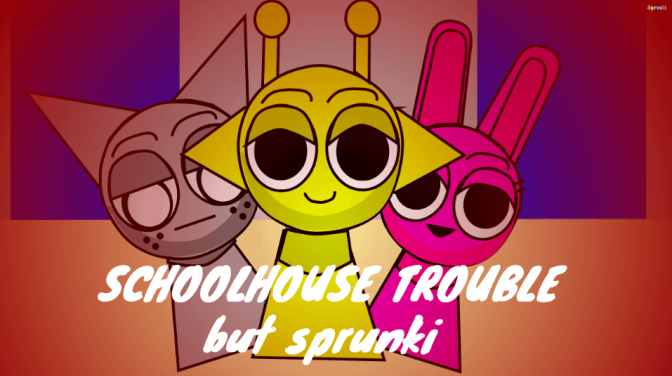 Sprunki But SchoolHouse Trouble Sprunki But SchoolHouse Trouble
