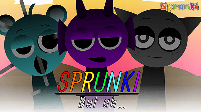 Sprunki But Uh… Sprunki But Uh…