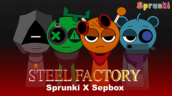 Sprunki X Steel Factory [Sepbox]